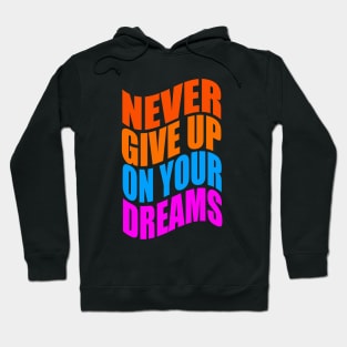 Never give up on your dreams Hoodie